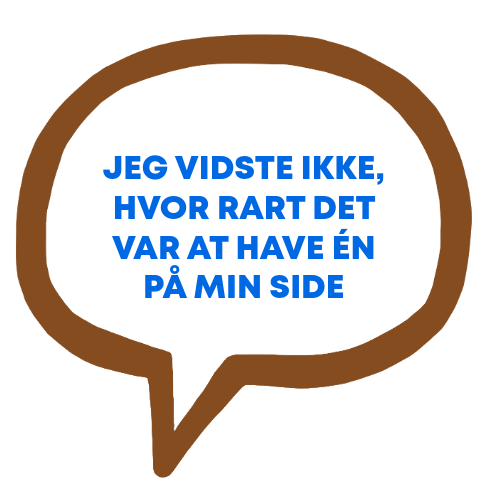 Jeg vidste ikke, hvor rart det var at have én på min side